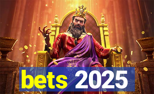 bets 2025