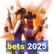 bets 2025