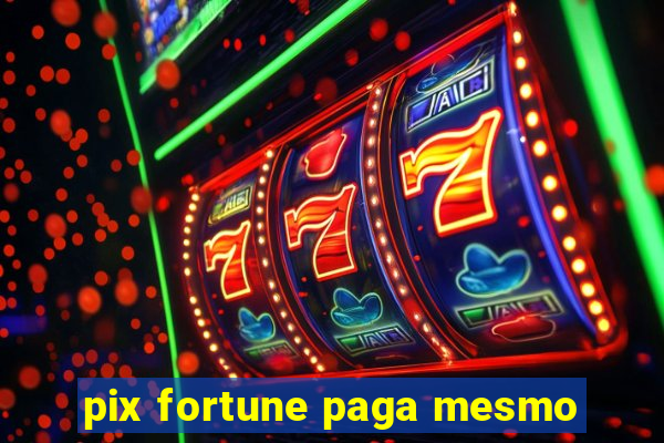 pix fortune paga mesmo