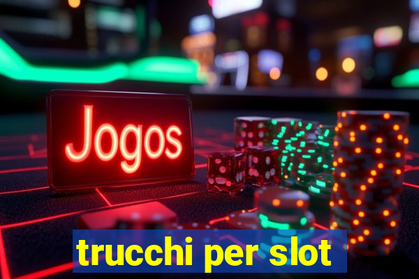 trucchi per slot