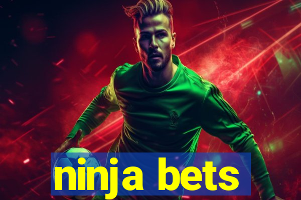 ninja bets