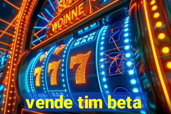 vende tim beta