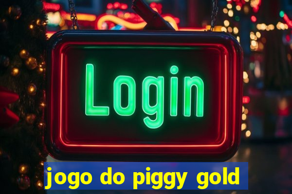 jogo do piggy gold