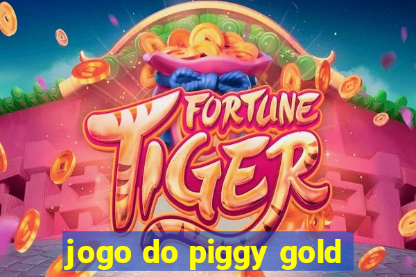 jogo do piggy gold