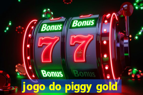 jogo do piggy gold