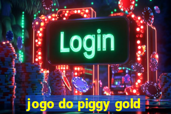 jogo do piggy gold