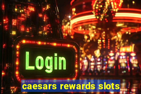 caesars rewards slots