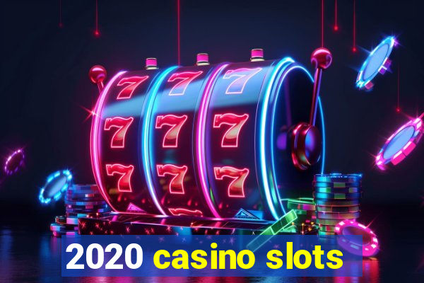 2020 casino slots