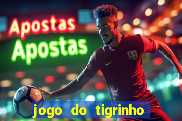 jogo do tigrinho plataforma confiável