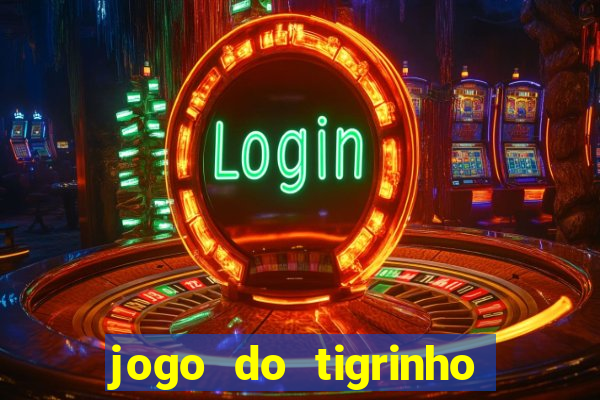 jogo do tigrinho plataforma confiável