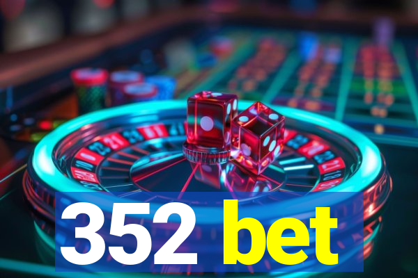 352 bet