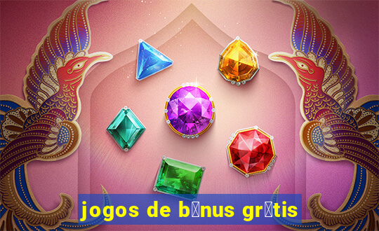 jogos de b么nus gr谩tis