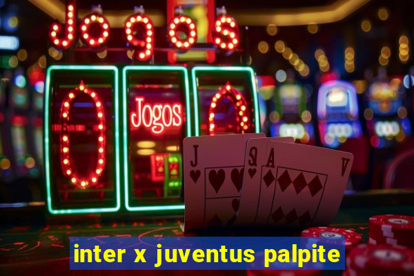 inter x juventus palpite