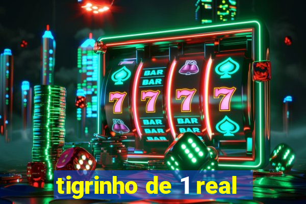 tigrinho de 1 real