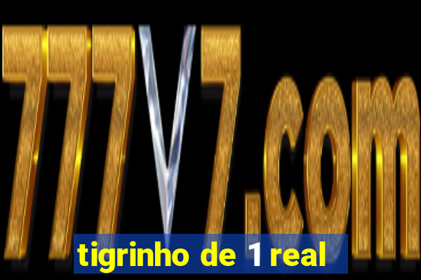 tigrinho de 1 real