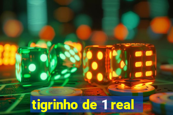 tigrinho de 1 real