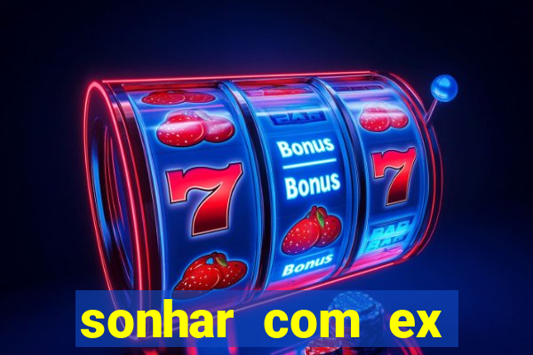 sonhar com ex namorado no jogo do bicho