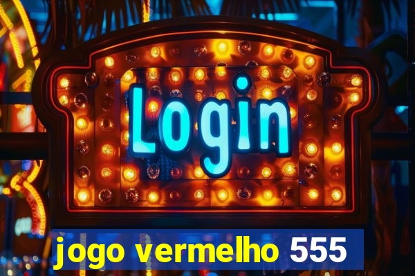 jogo vermelho 555