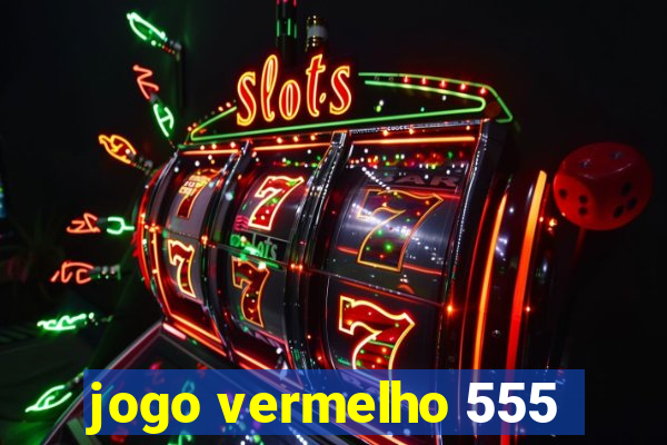 jogo vermelho 555