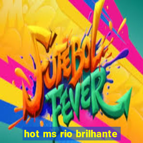 hot ms rio brilhante