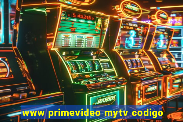 www primevideo mytv codigo