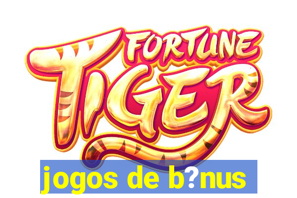 jogos de b?nus