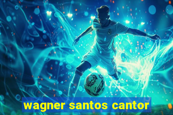 wagner santos cantor