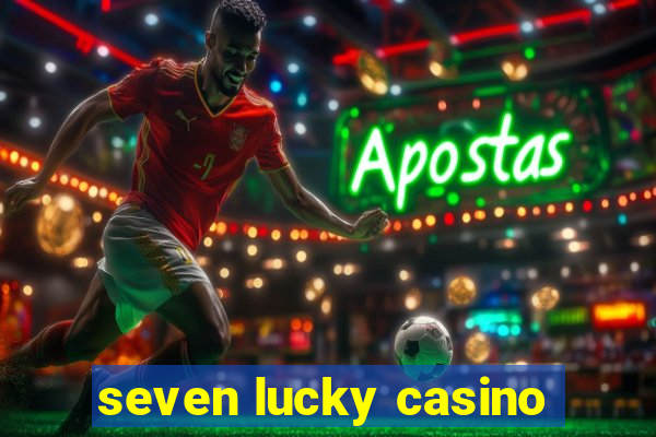 seven lucky casino