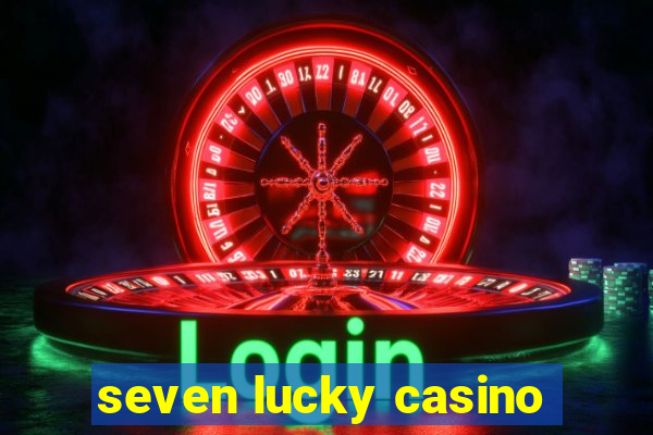 seven lucky casino