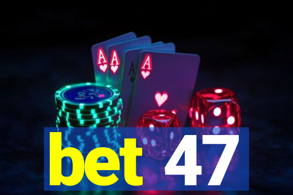 bet 47