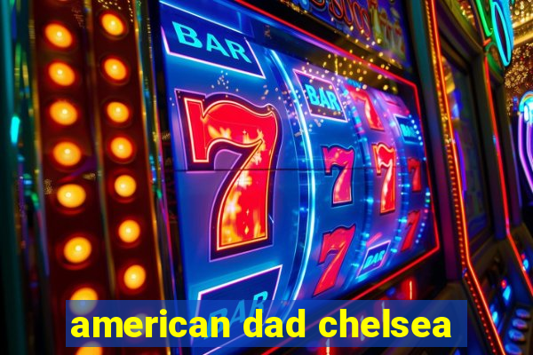 american dad chelsea