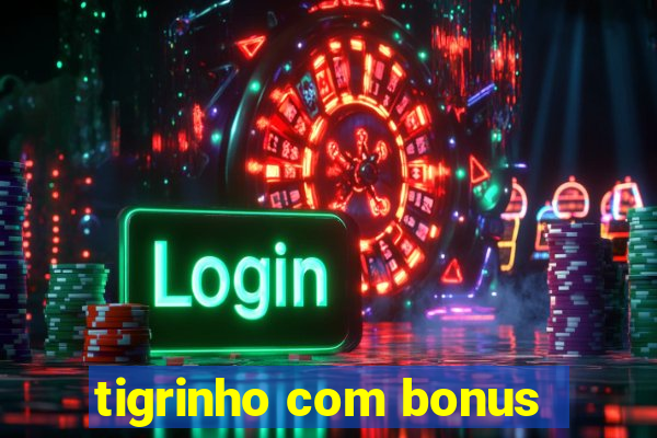 tigrinho com bonus