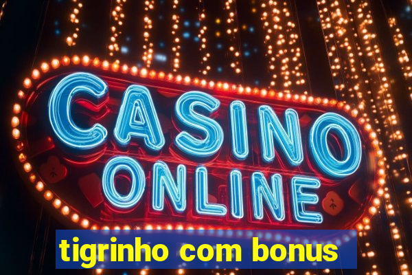 tigrinho com bonus