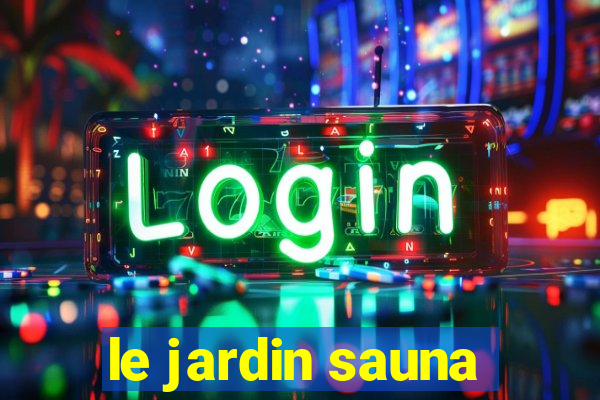 le jardin sauna