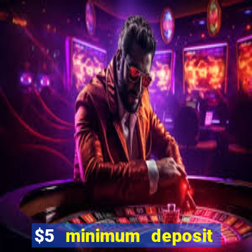 $5 minimum deposit casino nz 2022