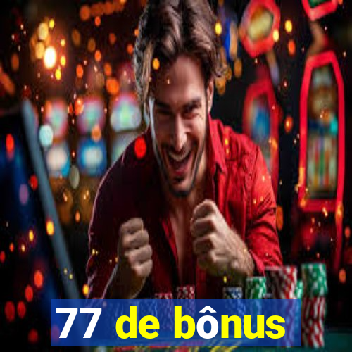 77 de bônus