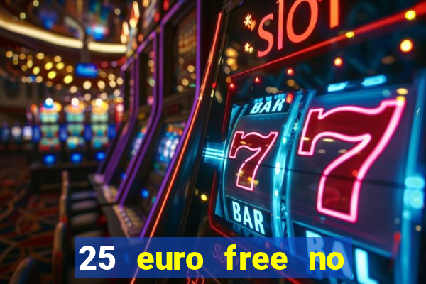 25 euro free no deposit casino