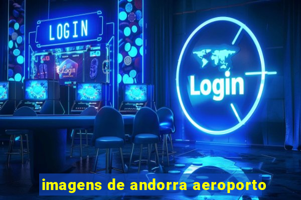 imagens de andorra aeroporto