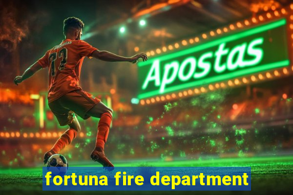 fortuna fire department