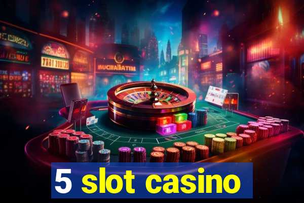 5 slot casino