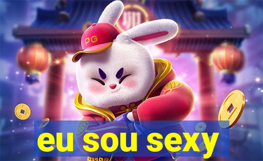 eu sou sexy