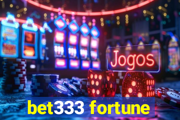 bet333 fortune