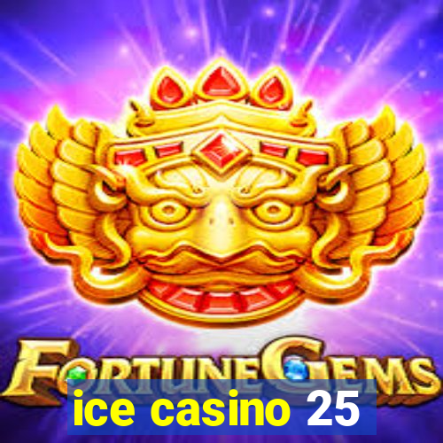 ice casino 25