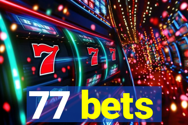 77 bets