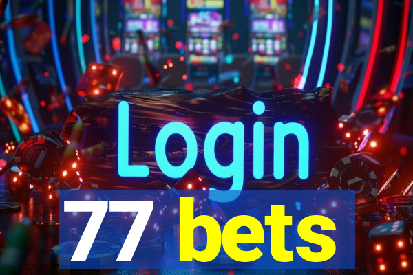 77 bets