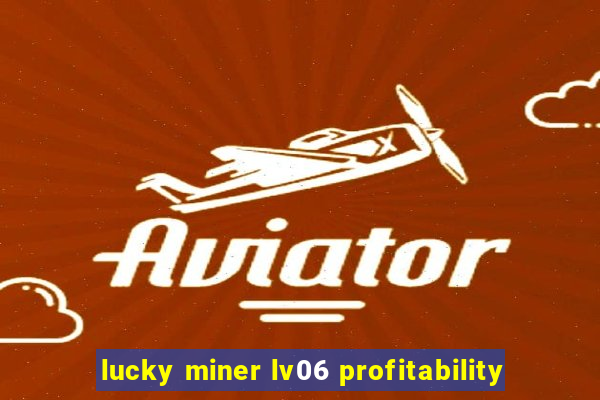 lucky miner lv06 profitability