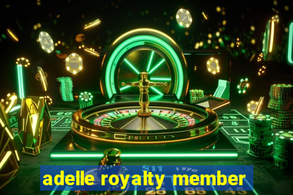 adelle royalty member