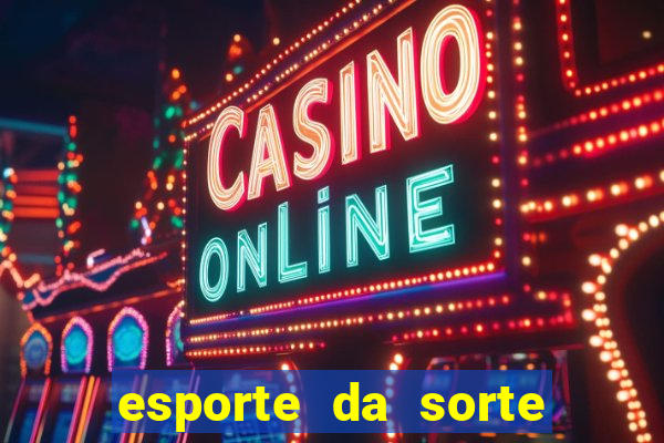 esporte da sorte casino login entrar