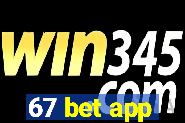 67 bet app