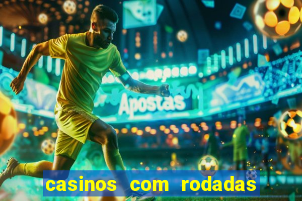 casinos com rodadas gratis sem deposito